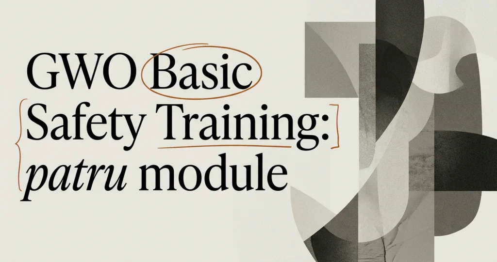 GWO Basic Safety Training: toate modulele explicate